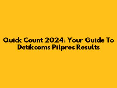Quick Count 2024: Your Guide To Detikcom's Pilpres Results