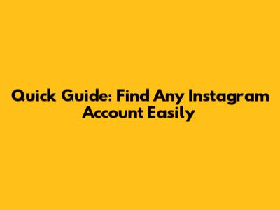 Quick Guide: Find Any Instagram Account Easily