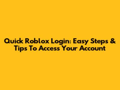 Quick Roblox Login: Easy Steps & Tips To Access Your Account