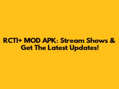 RCTI+ MOD APK: Stream Shows & Get The Latest Updates!