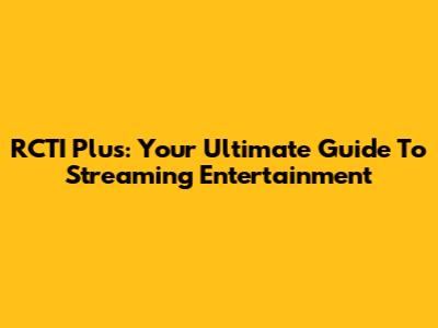 RCTI Plus: Your Ultimate Guide To Streaming Entertainment