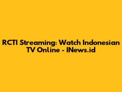 RCTI Streaming: Watch Indonesian TV Online - INews.id