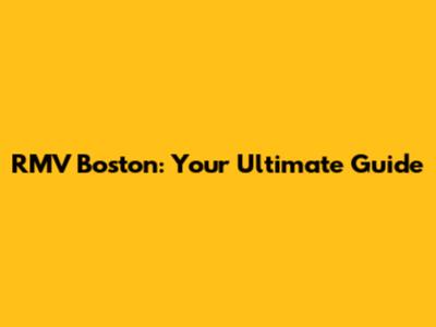 RMV Boston: Your Ultimate Guide