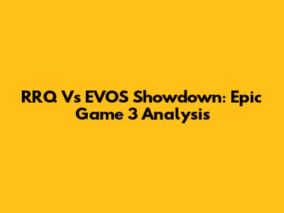 RRQ Vs EVOS Showdown: Epic Game 3 Analysis