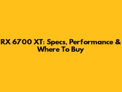 RX 6700 XT: Specs, Performance & Where To Buy
