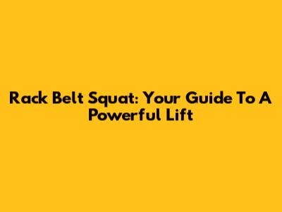 Rack Belt Squat: Your Guide To A Powerful Lift