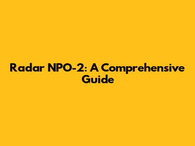 Radar NPO-2: A Comprehensive Guide