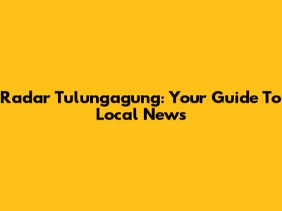 Radar Tulungagung: Your Guide To Local News