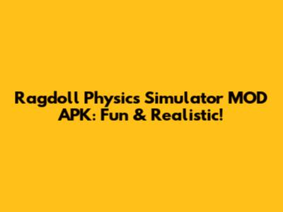 Ragdoll Physics Simulator MOD APK: Fun & Realistic!