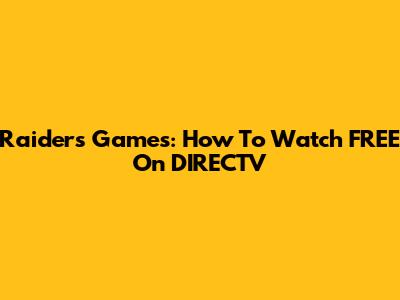 Raiders Games: How To Watch FREE On DIRECTV
