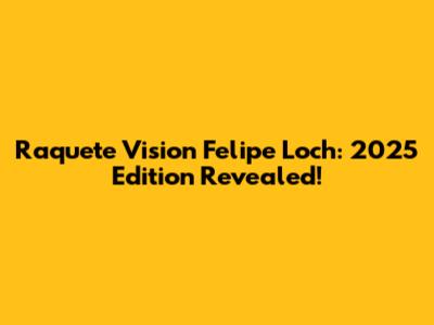 Raquete Vision Felipe Loch: 2025 Edition Revealed!