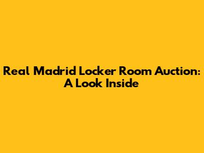 Real Madrid Locker Room Auction: A Look Inside