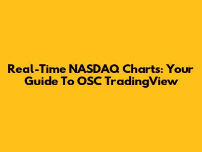 Real-Time NASDAQ Charts: Your Guide To OSC TradingView