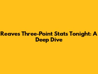 Reaves' Three-Point Stats Tonight: A Deep Dive