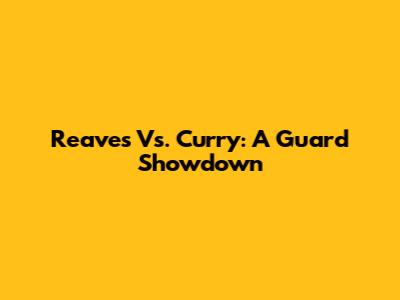 Reaves Vs. Curry: A Guard Showdown