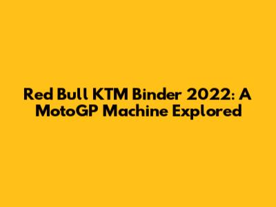 Red Bull KTM Binder 2022: A MotoGP Machine Explored