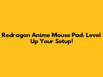Redragon Anime Mouse Pad: Level Up Your Setup!