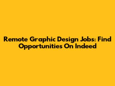 Remote Graphic Design Jobs: Find Opportunities On Indeed