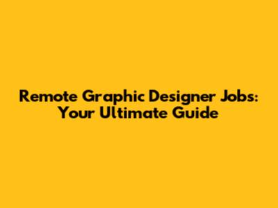 Remote Graphic Designer Jobs: Your Ultimate Guide