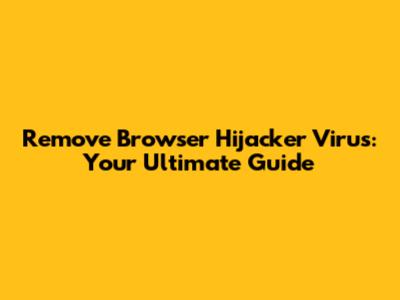 Remove Browser Hijacker Virus: Your Ultimate Guide