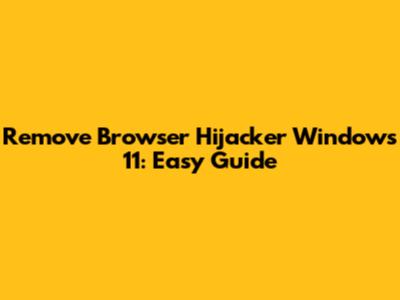 Remove Browser Hijacker Windows 11: Easy Guide