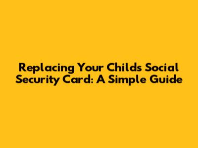 Replacing Your Child's Social Security Card: A Simple Guide