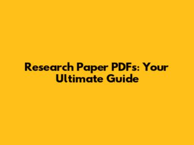 Research Paper PDFs: Your Ultimate Guide