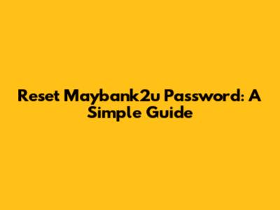 Reset Maybank2u Password: A Simple Guide