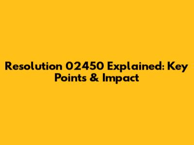 Resolution 02450 Explained: Key Points & Impact