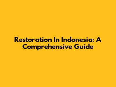 Restoration In Indonesia: A Comprehensive Guide
