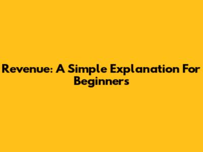 Revenue: A Simple Explanation For Beginners