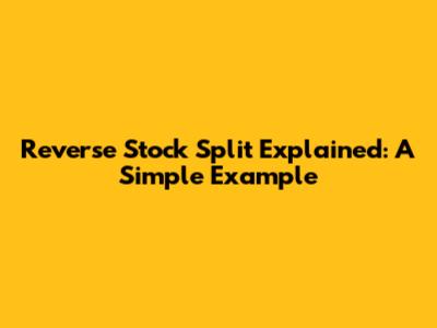 Reverse Stock Split Explained: A Simple Example