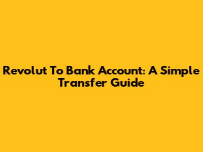 Revolut To Bank Account: A Simple Transfer Guide