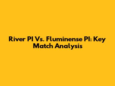 River PI Vs. Fluminense PI: Key Match Analysis