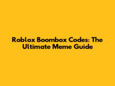 Roblox Boombox Codes: The Ultimate Meme Guide