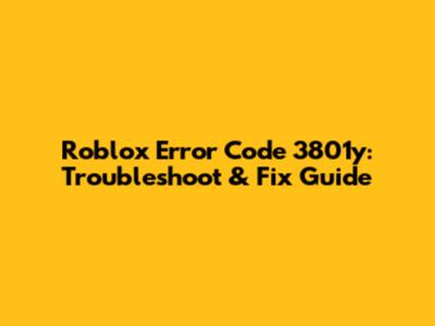 Roblox Error Code 3801y: Troubleshoot & Fix Guide