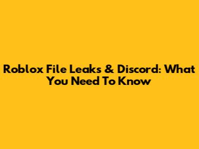 Roblox File Leaks & Discord: What You Need To Know