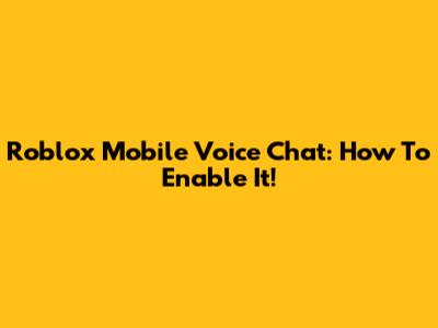 Roblox Mobile Voice Chat: How To Enable It!