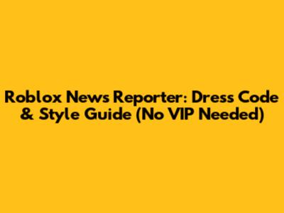 Roblox News Reporter: Dress Code & Style Guide (No VIP Needed)