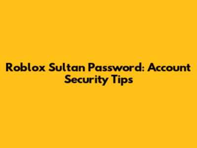 Roblox Sultan Password: Account Security Tips