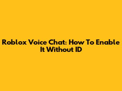 Roblox Voice Chat: How To Enable It Without ID
