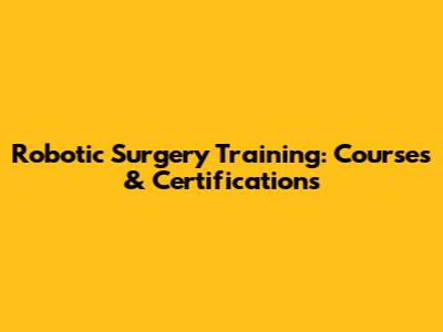 Robotic Surgery Training: Courses & Certifications