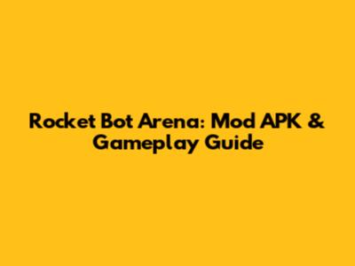 Rocket Bot Arena: Mod APK & Gameplay Guide