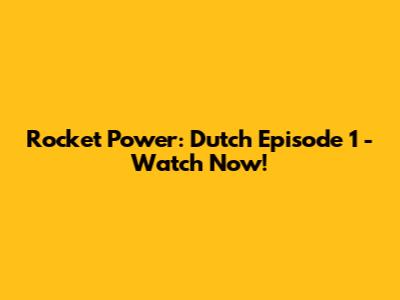 Rocket Power: Dutch Episode 1 - Watch Now!