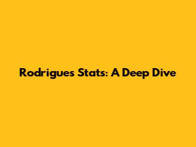 Rodrigues' Stats: A Deep Dive