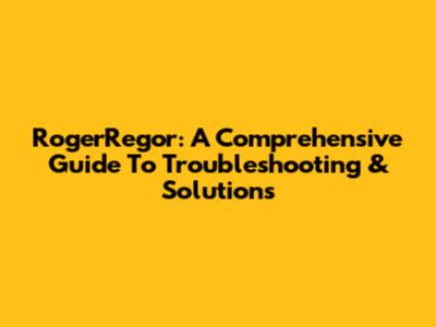 RogerRegor: A Comprehensive Guide To Troubleshooting & Solutions