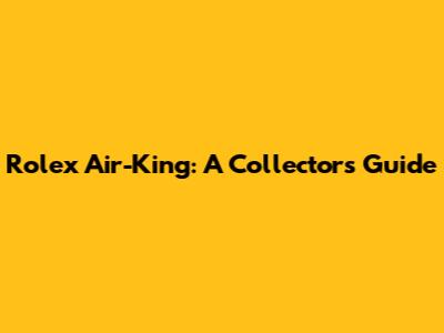 Rolex Air-King: A Collector's Guide
