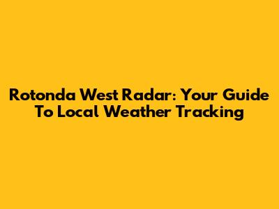 Rotonda West Radar: Your Guide To Local Weather Tracking