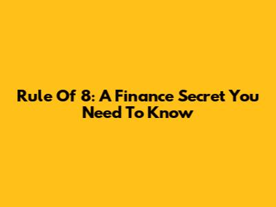 Rule Of 8: A Finance Secret You Need To Know