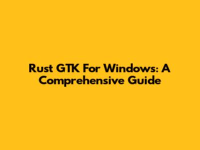 Rust GTK For Windows: A Comprehensive Guide